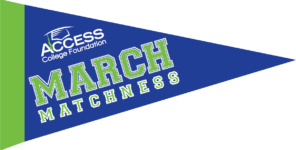 ACCESS College Foundation – “March Matchness” Logo Pennant